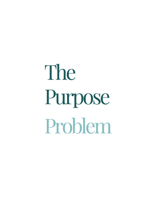 The Purpose Problem: It's Not Just You. It's the System.
