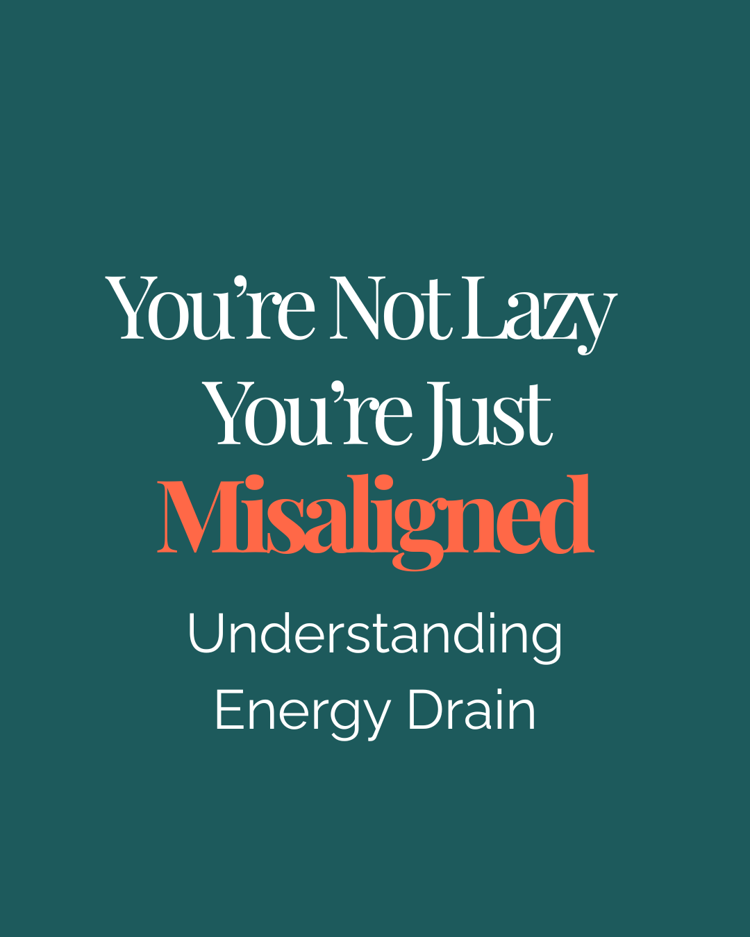 You’re Not Lazy — You’re Just Misaligned: Understanding Energy Drain