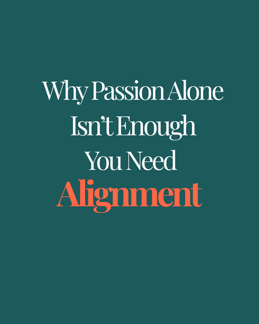 Why Passion Alone Isn’t Enough — You Need Alignment