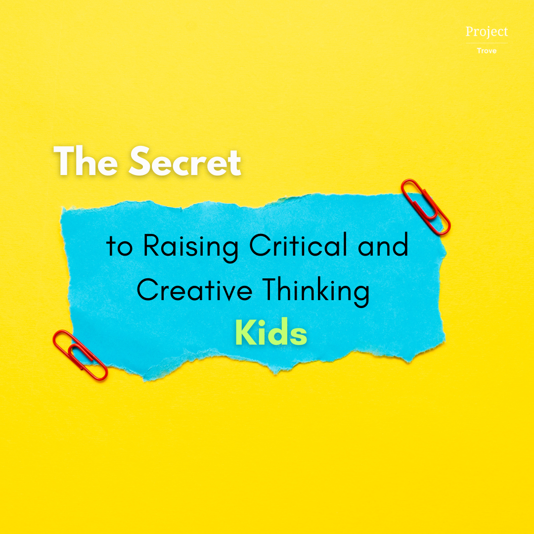 The Secret to Raising Critical and Creative Thinkers